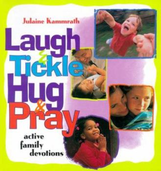 Paperback Laugh and Tickle, Hug and Pray: Active Family Devotions Book