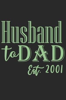 Paperback Husband to dad est 2001: A beautiful line journal for husband as the gift of anniversary day journal and valentine day journal Book