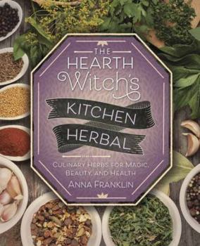 Paperback The Hearth Witch's Kitchen Herbal: Culinary Herbs for Magic, Beauty, and Health Book