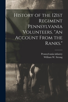 Paperback History of the 121st Regiment Pennsylvania Volunteers. "An Account From the Ranks." Book