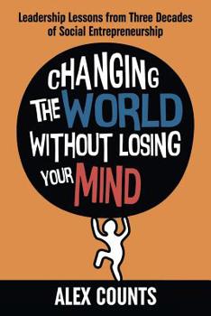 Paperback Changing the World Without Losing Your Mind: Leadership Lessons from Three Decades of Social Entrepreneurship Book