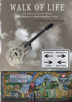 Paperback Walk Of Life: A walk through the places that inspired the songs and marked the history of Dire Straits and Mark Knopfler Book