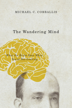 Hardcover The Wandering Mind: What the Brain Does When You're Not Looking Book