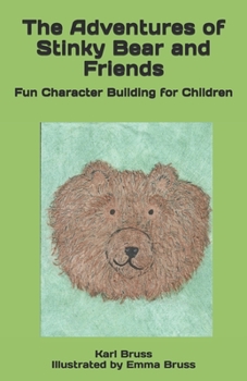Paperback The Adventures of Stinky Bear and Friends: Fun Character Building for Children Book