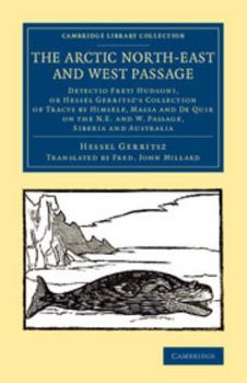 Paperback The Arctic North-East and West Passage: Detectio Freti Hudsoni, or Hessel Gerritsz' Collection of Tracts by Himself, Massa and de Quir on the N.E. and Book