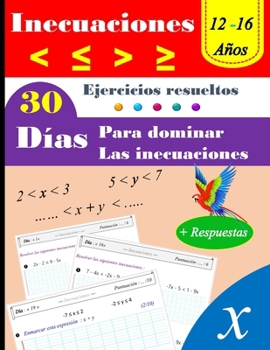 Inecuaciones: Ejercicios resueltos: 30 días para dominar las inecuaciones