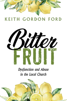 Paperback Bitter Fruit: Dysfunction and Abuse in the Local Church Book