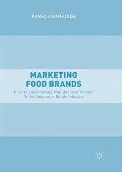 Paperback Marketing Food Brands: Private Label Versus Manufacturer Brands in the Consumer Goods Industry Book