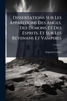Paperback Dissertations Sur Les Apparitions Des Anges, Des Démons Et Des Esprits, Et Sur Les Revenans Et Vampires; Volume 1 [French] Book
