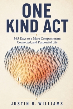 One Kind Act: 365 Days to a More Compassionate, Connected, and Purposeful Life