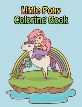 Little Pony Coloring Book: My little pony coloring book for kids, children, toddlers, crayons, adult, mini, girls and Boys. Large 8.5 x 11"