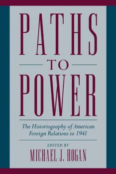 Paperback Paths to Power: The Historiography of American Foreign Relations to 1941 Book