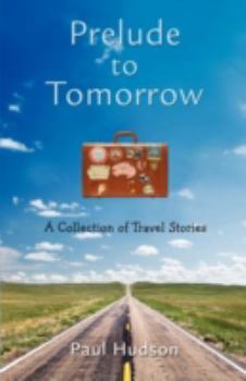 Hardcover Prelude to Tomorrow: A Collection of Travel Stories Book