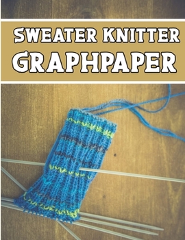 Paperback sweater knitter GraphPapeR: perfect knitter's gifts for all sweater knitter. if you are beginning knitter this can helps you to do your work Book