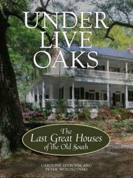 Hardcover Under Live Oaks: The Last Great Houses of the Old South Book