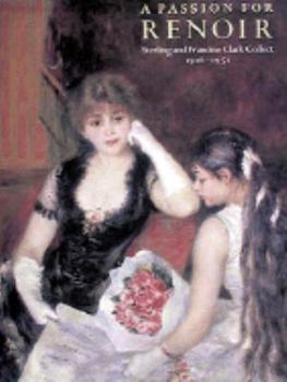 Hardcover A Passion for Renoir: Sterling and Francine Clark Collect, 1916-1951 Book