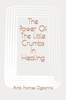 Paperback The Power Of The Little Crumbs In Healing Book