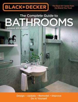 The Complete Guide to Bathrooms: Ideas & Projects For Building & Remodeling