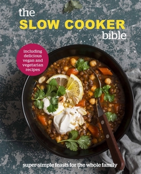 Hardcover The Slow Cooker Bible: Super Simple Feasts for the Whole Family, Including Delicious Vegan and Vegetarian Recipes Book