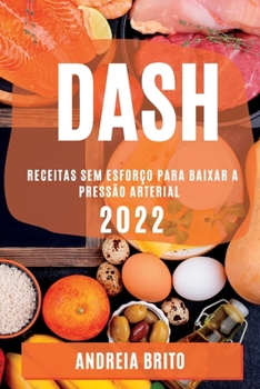Paperback Dash 2022: Receitas Sem Esforço Para Baixar a Pressão Arterial [Portuguese] Book