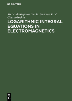 Hardcover Logarithmic Integral Equations in Electromagnetics Book