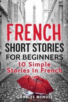 Paperback French Short Stories For Beginners: 10 Simple Stories In French Book