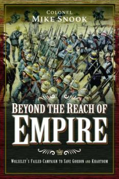 Paperback Beyond the Reach of Empire: Wolseley's Failed Campaign to Save Gordon and Khartoum Book