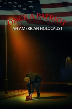Paperback Once a Patriot: An American Holocaust Book
