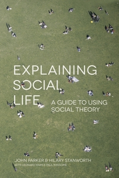 Hardcover Explaining Social Life: A Guide to Using Social Theory Book