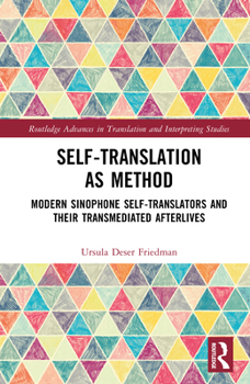 Hardcover Self-Translation as Method: Modern Sinophone Self-Translators and their Transmediated Afterlives Book