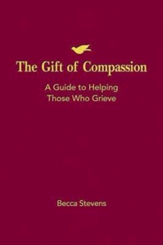 Paperback The Gift of Compassion: A Guide to Helping Those Who Grieve Book