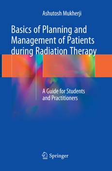 Paperback Basics of Planning and Management of Patients During Radiation Therapy: A Guide for Students and Practitioners Book