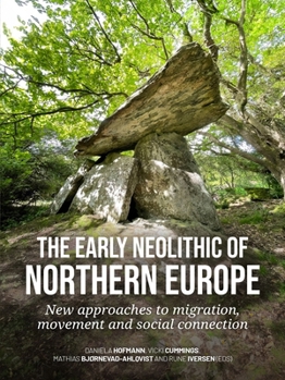 Hardcover The Early Neolithic of Northern Europe: New Approaches to Migration, Movement and Social Connection Book