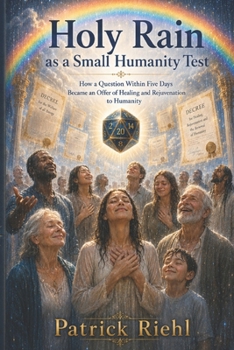 Holy Rain as a Small Test of Humanity: The Day of the Holy Rain, Healing, Rejuvenation, and the Thousand-Year Transitional Kingdom (The Patrick Show)