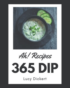 Paperback Ah! 365 Dip Recipes: A Dip Cookbook to Fall In Love With Book