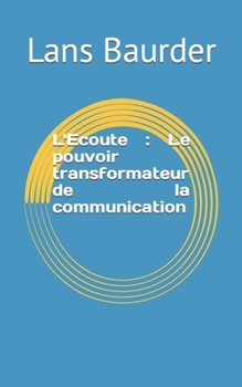 Paperback L'Ecoute: Le pouvoir transformateur de la communication [French] Book