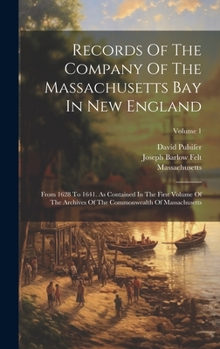 Hardcover Records Of The Company Of The Massachusetts Bay In New England: From 1628 To 1641. As Contained In The First Volume Of The Archives Of The Commonwealt Book