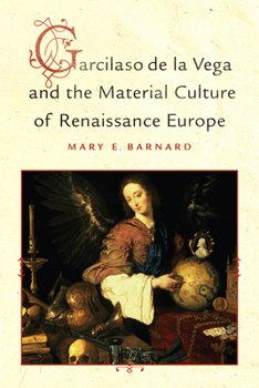 Hardcover Garcilaso de la Vega and the Material Culture of Renaissance Europe Book