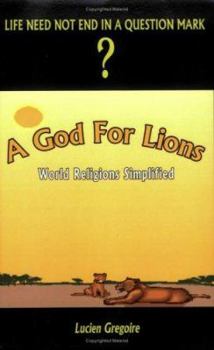 Paperback A God for Lions: World Religions Simplified Book
