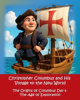 Paperback Christopher Columbus and his Voyage to the New World: The Origins of Columbus Day & The Age of Exploration Book