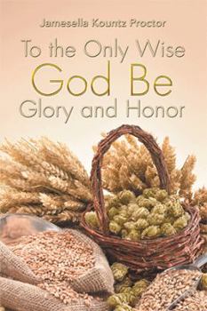 Paperback To the Only Wise God Be Glory and Honor Book