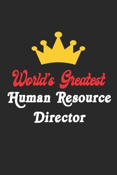 World's Greatest Human Resource Director Notebook - Funny Human Resource Director Journal Gift: Future Human Resource Director Student Lined Notebook ... 120 Pages, 6x9, Soft Cover, Matte Finish