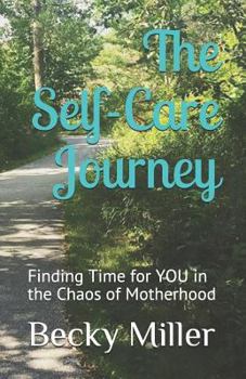 Paperback The Self Care Journey: Finding Time for You in the Chaos of Motherhood Book