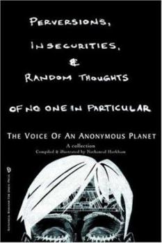 Paperback Perversions, Insecurities and Random Thoughts of No One in Particular: the voice of an anonymous planet Book