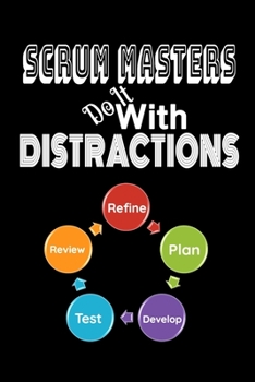 Paperback Scrum Masters Do It With Distractions: Scrum Master Notebook To Keep Track Of Important Meeting Notes and Action Items for Scrum Masters-Black Cover Book