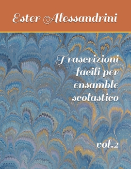 Trascrizioni facili per ensamble scolastico: vol.2 (Music for school orchestra)