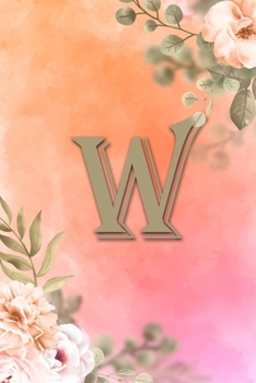 W: Initial W Notebook for Womens and Girls, Pink Green Flower 6 x 9 120 pages