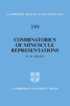 Combinatorics of Minuscule Representations - Book #199 of the Cambridge Tracts in Mathematics