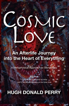 Cosmic Love: An Afterlife Journey into the Heart of Everything
