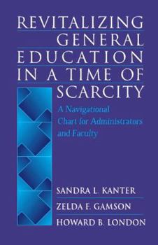 Hardcover Revitalizing General Education in a Time of Scarcity: A Navigational Chart for Administrators and Faculty Book